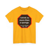 I drink no more than a sponge.  -  Francois Rabelais  1494 - 1553 -rbw