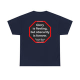 Glory is fleeting, but obscurity is forever.  -  Thomas Moore  1779 - 1852