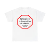 s2t- Ignorance is the mother of all evils.   -  Francois Rabelais  1494 - 1553