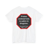 Praise undeserved, is satire in disguise.  -  Alexander Pope  1688 - 1744