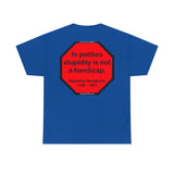 S2TDQ- Toleration is good for all, or it is good for none. &  In politics stupidity is not a handicap.
