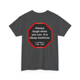 Always laugh when you can. It is cheap medicine.  -  Lord Byron  1788 - 1824