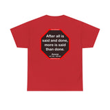 After all is said and done, more is said than done.  -  Aesop  621 BC - 564 BC
