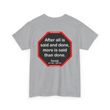 After all is said and done, more is said than done.  -  Aesop  621 BC - 564 BC