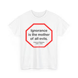 s2t- Ignorance is the mother of all evils.   -  Francois Rabelais  1494 - 1553