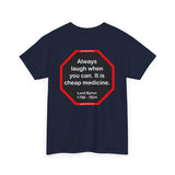 Always laugh when you can. It is cheap medicine.  -  Lord Byron  1788 - 1824