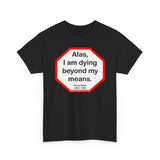 Alas, I am dying beyond my means.  -  Oscar Wilde  1854 - 1900