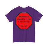 S2TDQ- Toleration is good for all, or it is good for none. &  In politics stupidity is not a handicap.