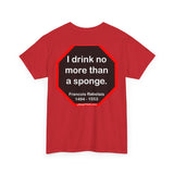 I drink no more than a sponge.  -  Francois Rabelais  1494 - 1553 -rbw