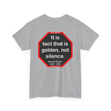 It is tact that is golden, not silence.   -  Samuel Butler  1835 - 1902
