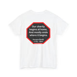 Our charity begins at home, And mostly ends where it begins.  -  Horace Smith  1779 - 1893