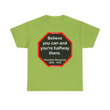 S2T- Believe you can and you're halfway there.  -  Theodore Roosevelt  1858 - 1919