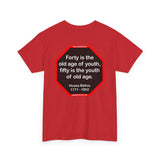 Forty is the old age of youth, fifty is the youth of old age.   -  Hosea Ballou  1771 - 1852