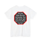 Do not take life too seriously. You will never get out of it alive.  -  Elbert Hubbard  1856 - 1915