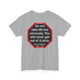 Do not take life too seriously. You will never get out of it alive.  -  Elbert Hubbard  1856 - 1915