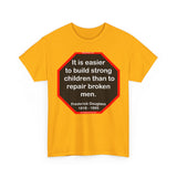S2TBQM- It is easier to build strong children than to repair broken men. -  Frederick Douglass  1818 - 1895