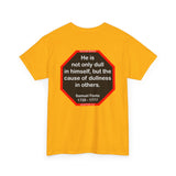 He is not only dull in himself, but the cause of dullness in others.  -  Samuel Foote  1720 - 1777 - rbw