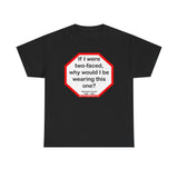 If I were two-faced, why would I be wearing this one?  -  Abraham Lincoln 1806 – 1865 - RW-13.3