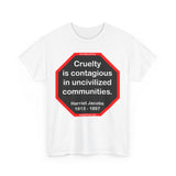 S2TBQM- Cruelty is contagious in uncivilized communities.  -  Harriet Jacobs  -  1813 - 1897