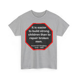 S2TBQM- It is easier to build strong children than to repair broken men. -  Frederick Douglass  1818 - 1895