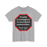 S2TBQM- Cruelty is contagious in uncivilized communities.  -  Harriet Jacobs  -  1813 - 1897