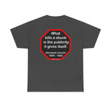 What kills a skunk is the publicity it gives itself.  -  Abraham Lincoln 1806 – 1865