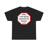 Alas, I am dying beyond my means.  -  Oscar Wilde  1854 - 1900