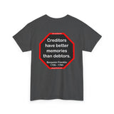 Creditors have better memories than debtors.  -  Benjamin Franklin 1706 - 1790