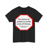 s2t- An ounce of action is worth a ton of theory.  -  Ralph Waldo Emerson  1803 - 1882 - blkshrt