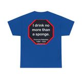 I drink no more than a sponge.  -  Francois Rabelais  1494 - 1553 -rbw