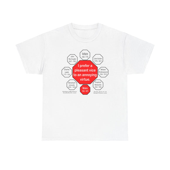 I prefer a pleasant vice to an annoying virtue.  -   Moliere  1622 - 1673  - RS2T - RW-16.5