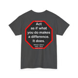 S2T- Act as if what you do makes a difference. It does.  -  William James  1842 - 1910