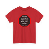 Never cut what you can untie.  -  Joseph Joubert  1754 - 1824