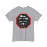 Never cut what you can untie.  -  Joseph Joubert  1754 - 1824