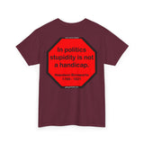 S2TDQ- Toleration is good for all, or it is good for none. &  In politics stupidity is not a handicap.
