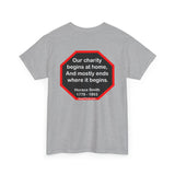 Our charity begins at home, And mostly ends where it begins.  -  Horace Smith  1779 - 1893