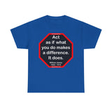 S2T- Act as if what you do makes a difference. It does.  -  William James  1842 - 1910