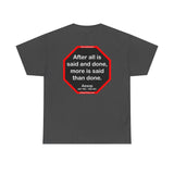 After all is said and done, more is said than done.  -  Aesop  621 BC - 564 BC