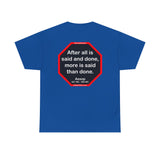 After all is said and done, more is said than done.  -  Aesop  621 BC - 564 BC