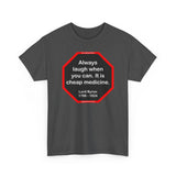 Always laugh when you can. It is cheap medicine.  -  Lord Byron  1788 - 1824