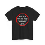 After all is said and done, more is said than done.  -  Aesop  621 BC - 564 BC