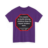 S2TBQM- It is easier to build strong children than to repair broken men. -  Frederick Douglass  1818 - 1895