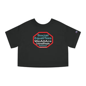 Copy of Copy of SocialEqualiTees because... We All Are Equal. We All Are Colored People.  We All Are Us. We All Are Me. - Champion Women's Heritage Cropped T-Shirt