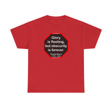 Glory is fleeting, but obscurity is forever.  -  Thomas Moore  1779 - 1852