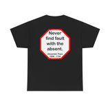 Never find fault with the absent.  -  Alexander Pope  1688 - 1744