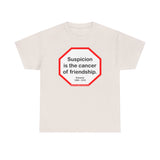 s2t- Suspicion is the cancer of friendship.  -  Petrarch  1304 - 1374