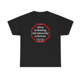 Glory is fleeting, but obscurity is forever.  -  Thomas Moore  1779 - 1852