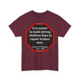 S2TBQM- It is easier to build strong children than to repair broken men. -  Frederick Douglass  1818 - 1895