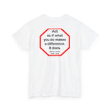 S2T- Act as if what you do makes a difference. It does.  -  William James  1842 - 1910 - blkshrt