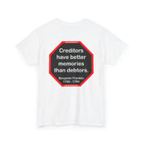 Creditors have better memories than debtors.  -  Benjamin Franklin 1706 - 1790